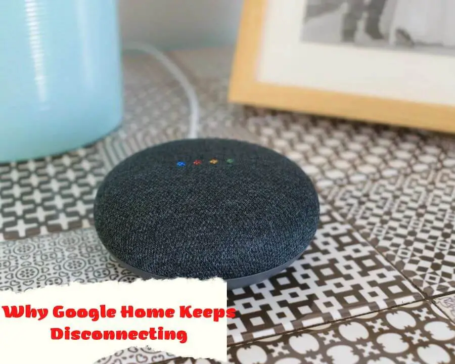 Why Does Google Home Keep Disconnecting