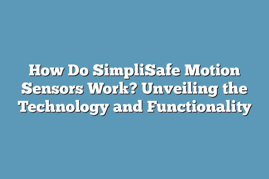 How Do SimpliSafe Motion Sensors Work? Unveiling the Technology and Functionality