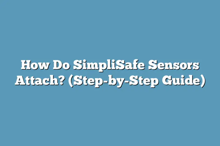 How Do SimpliSafe Sensors Attach? (Step-by-Step Guide) – Super Home ...