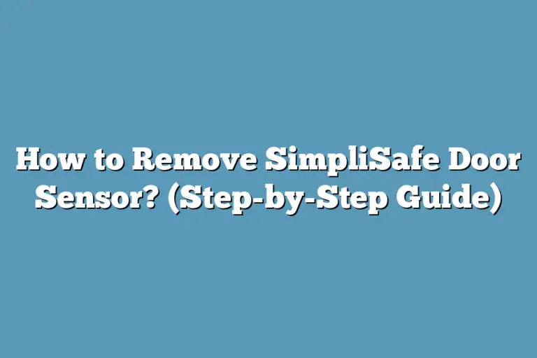 How to Remove SimpliSafe Door Sensor? (StepbyStep Guide) Super Home Pursuits
