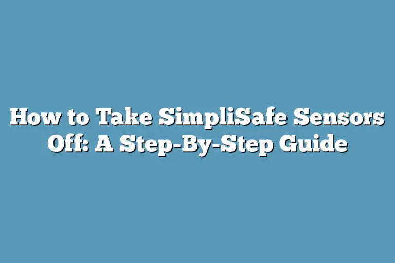 How to Take SimpliSafe Sensors Off A StepByStep Guide Super Home