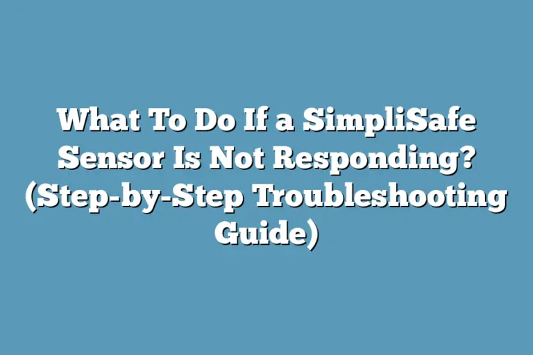 What To Do If a SimpliSafe Sensor Is Not Responding? (Step-by-Step ...