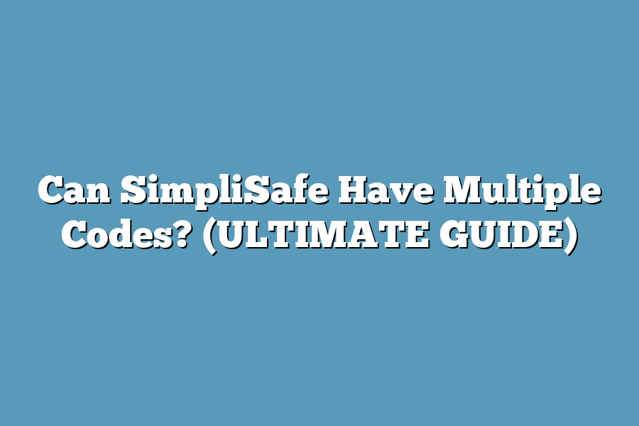 Can SimpliSafe Have Multiple Codes? (ULTIMATE GUIDE)