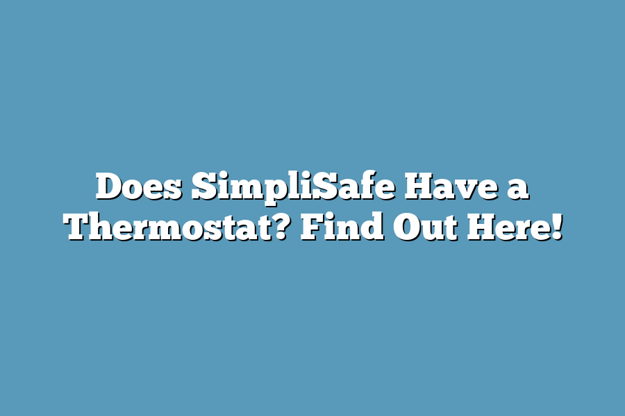 Does SimpliSafe Have a Thermostat? Find Out Here!