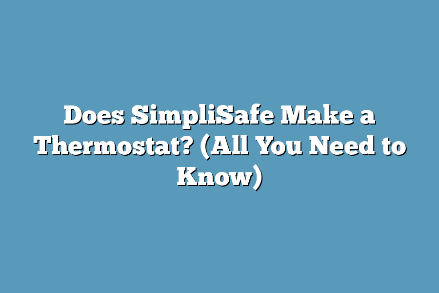 Does SimpliSafe Make a Thermostat? (All You Need to Know)