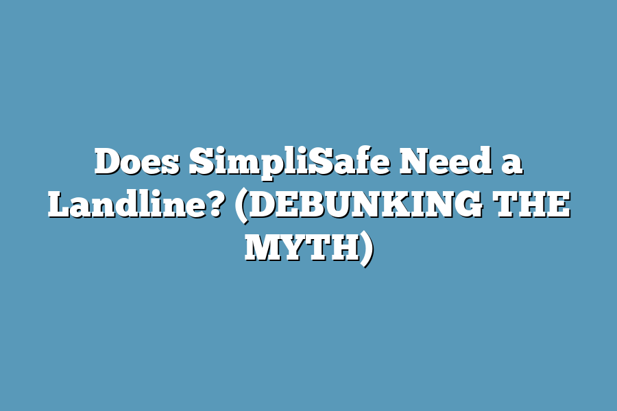 Does SimpliSafe Need a Landline? (DEBUNKING THE MYTH)