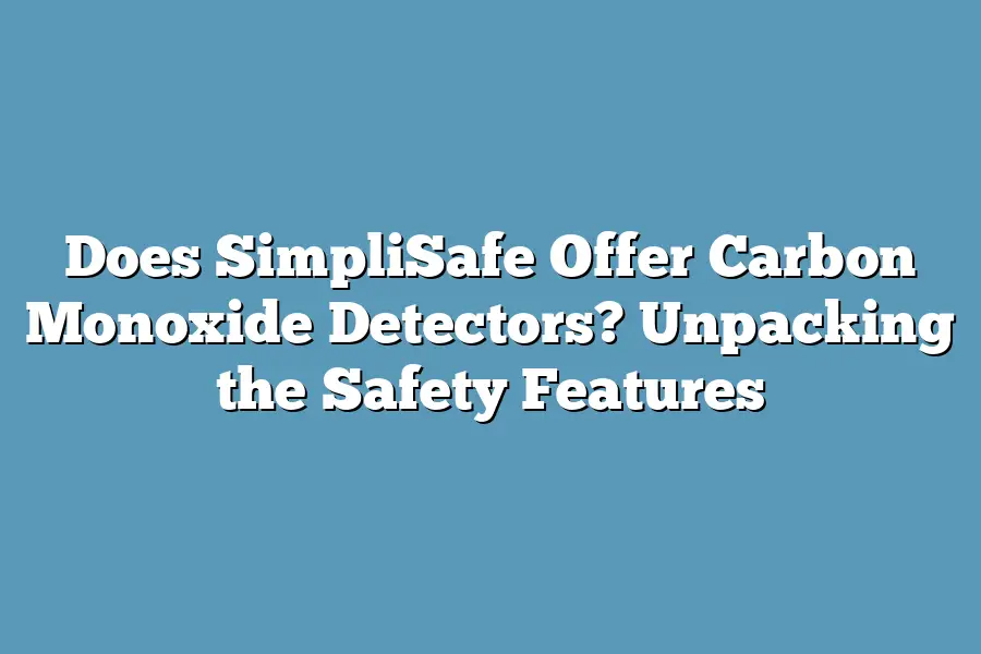 Does SimpliSafe Offer Carbon Monoxide Detectors? Unpacking the Safety Features