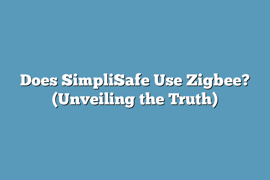 Does SimpliSafe Use Zigbee? (Unveiling the Truth)