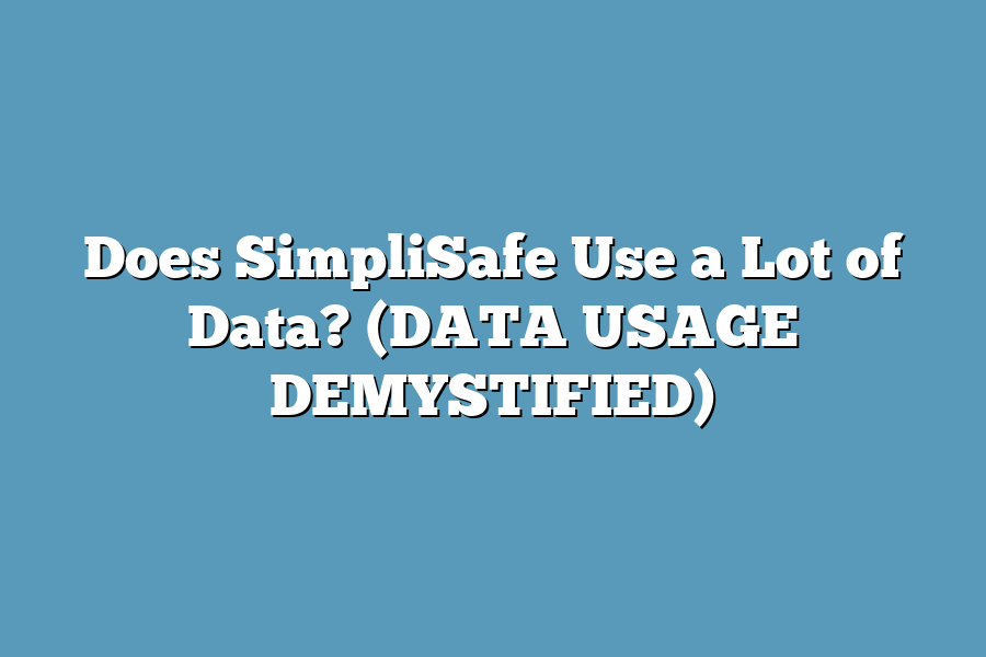 Does SimpliSafe Use a Lot of Data? (DATA USAGE DEMYSTIFIED)