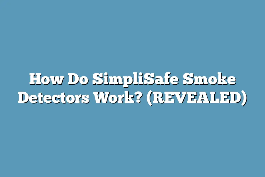 How Do SimpliSafe Smoke Detectors Work? (REVEALED)