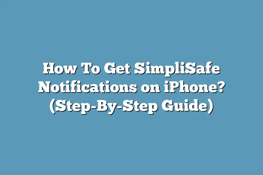 How To Get SimpliSafe Notifications on iPhone? (Step-By-Step Guide)