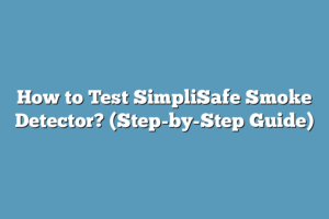 How to Test SimpliSafe Smoke Detector? (Step-by-Step Guide) – Super