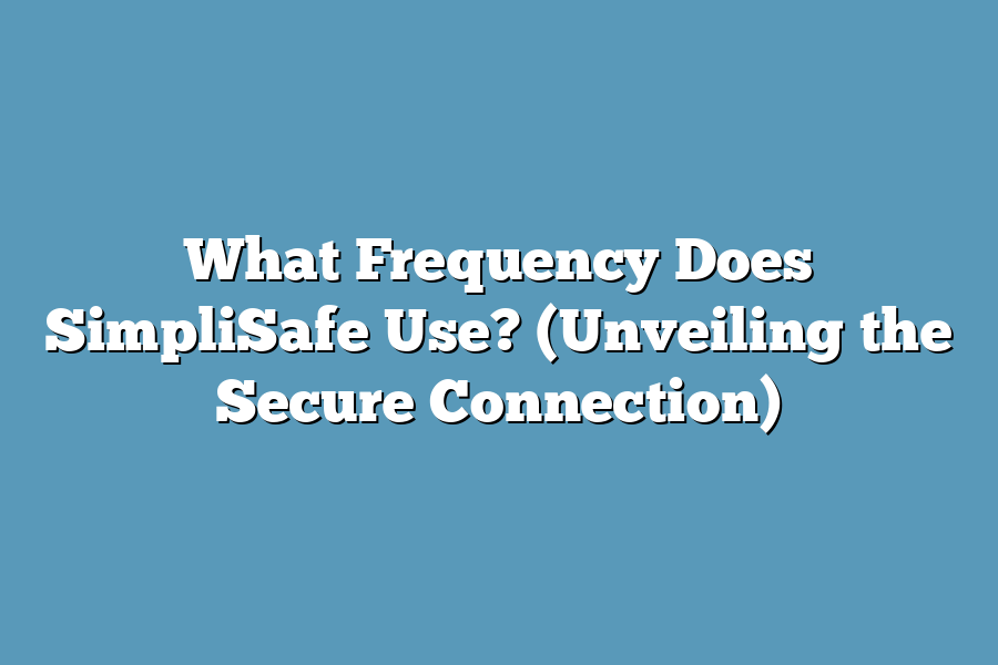 What Frequency Does SimpliSafe Use? (Unveiling the Secure Connection)
