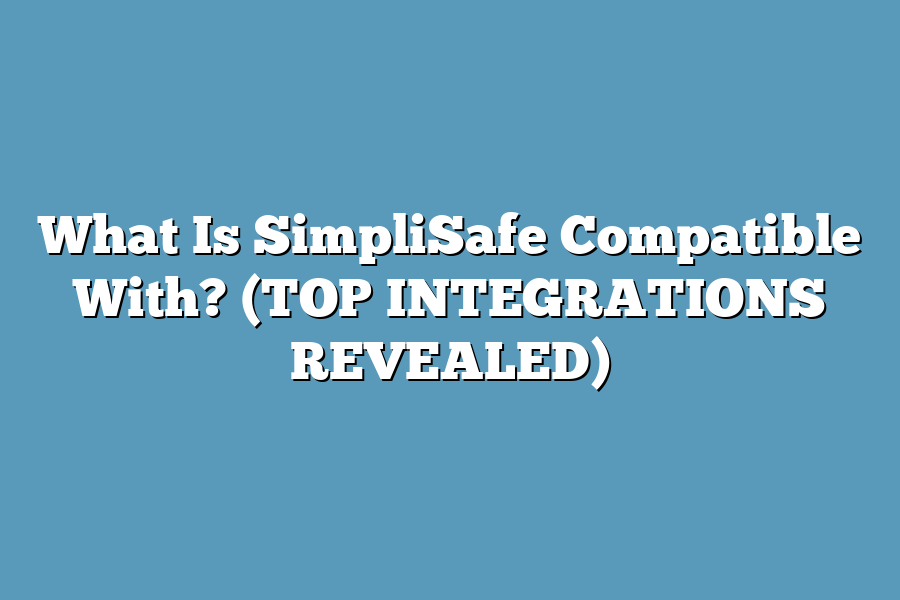 What Is SimpliSafe Compatible With? (TOP INTEGRATIONS REVEALED)