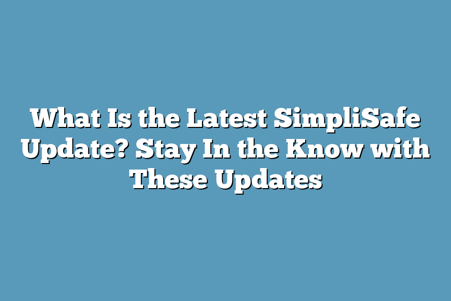 What Is the Latest SimpliSafe Update? Stay In the Know with These Updates