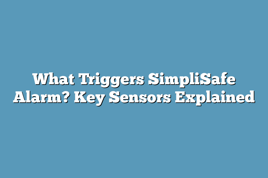 What Triggers SimpliSafe Alarm? Key Sensors Explained