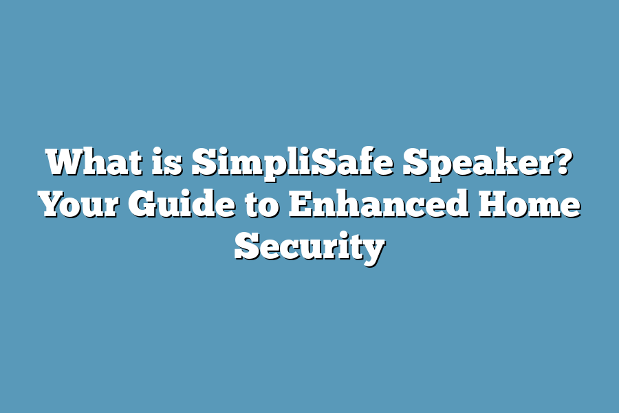 What is SimpliSafe Speaker? Your Guide to Enhanced Home Security