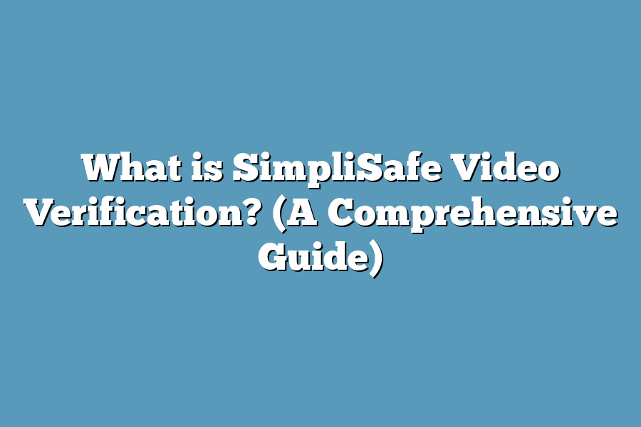 What is SimpliSafe Video Verification? (A Comprehensive Guide)