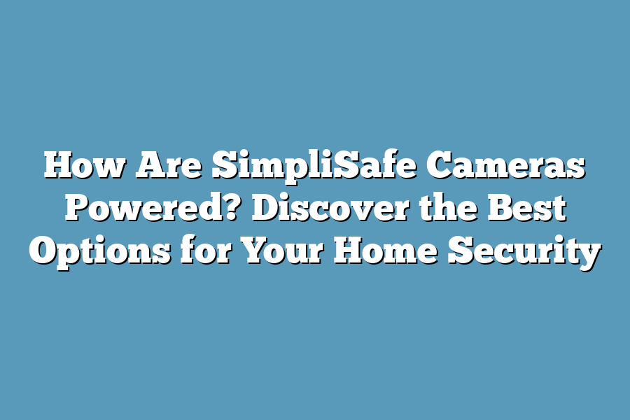 How Are SimpliSafe Cameras Powered? Discover the Best Options for Your Home Security