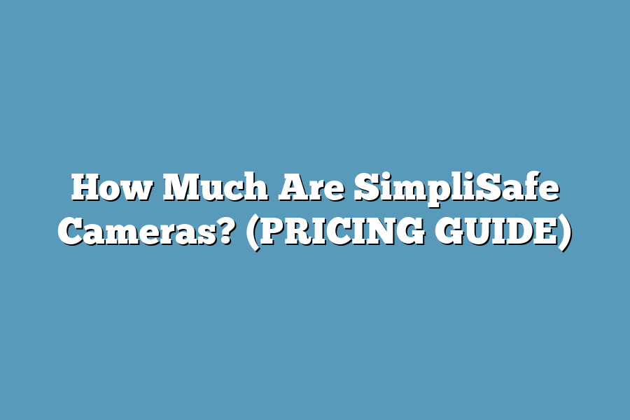 How Much Are SimpliSafe Cameras? (PRICING GUIDE)