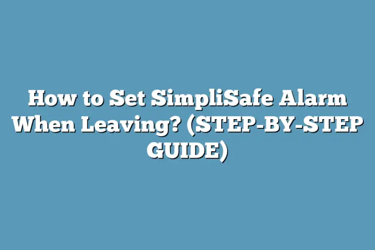 How to Set SimpliSafe Alarm When Leaving? (STEP-BY-STEP GUIDE) – Super