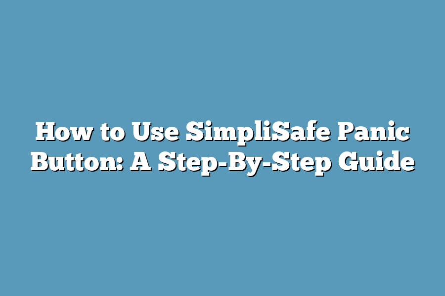 How to Use SimpliSafe Panic Button: A Step-By-Step Guide