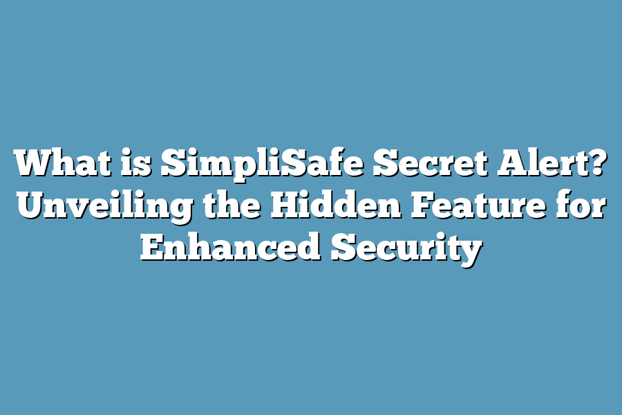 What is SimpliSafe Secret Alert? Unveiling the Hidden Feature for Enhanced Security