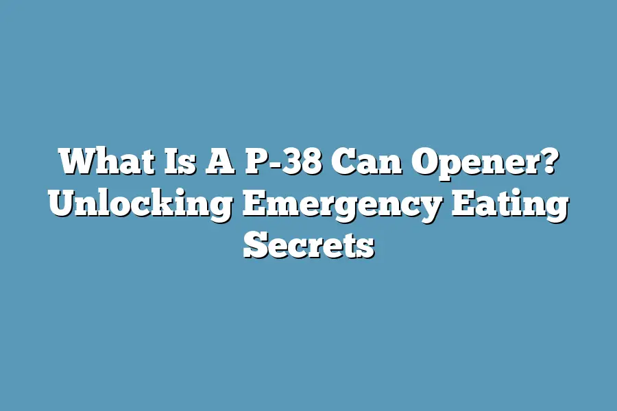 What Is A P-38 Can Opener? Unlocking Emergency Eating Secrets